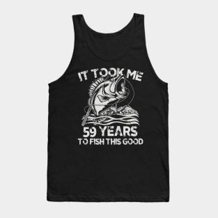 It Took Me 59 Years To Fish 59th Birthday Gift Tank Top